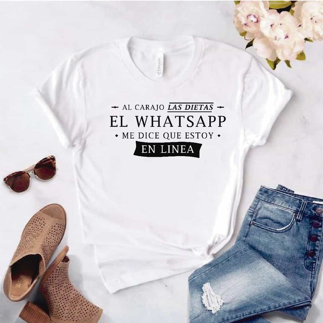 Camiseta Estampada T-shirt Al carajo las Dietas el whatsapp dice que estoy en linea