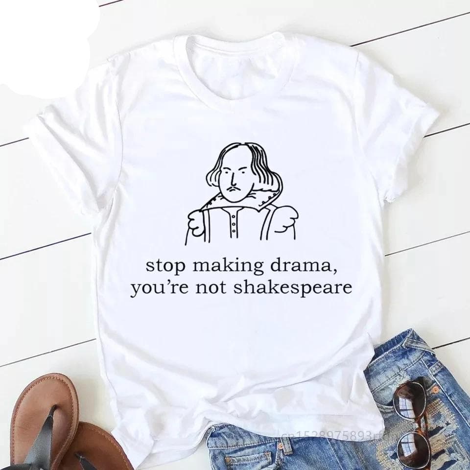 Camisetas estampada tipo T- shirt STOP MAKING DRAMA YOU'RE NOT SHAKESPEARE — foto 1
