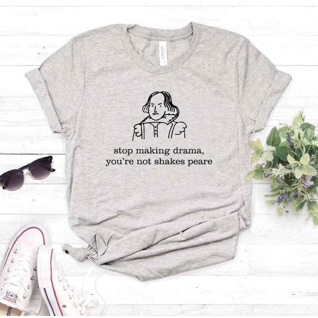Camisetas estampada tipo T- shirt STOP MAKING DRAMA YOU'RE NOT SHAKESPEARE — foto 4