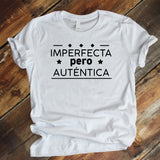 Camiseta Estampada T-shirt  IMPERFECTA PERO AUTENTICA