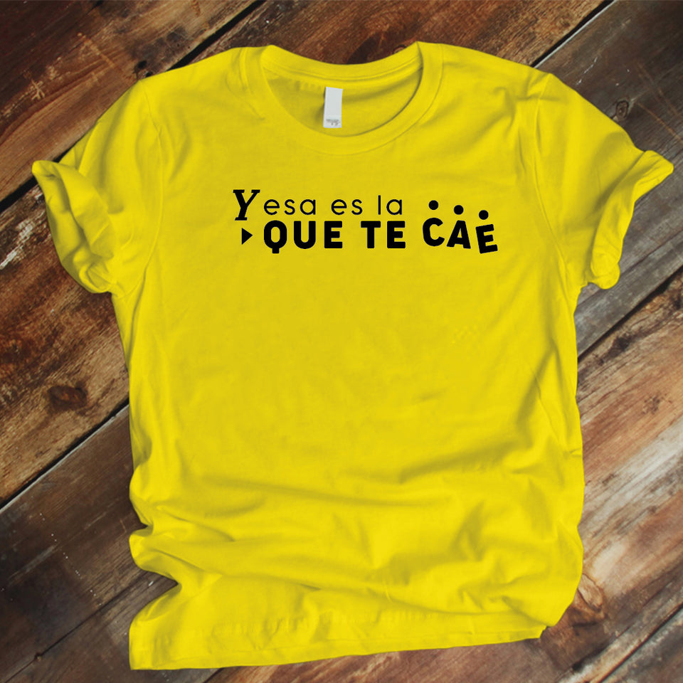 Camiseta Estampada T-shirt  Y ESA ES LA QUE TE CAE